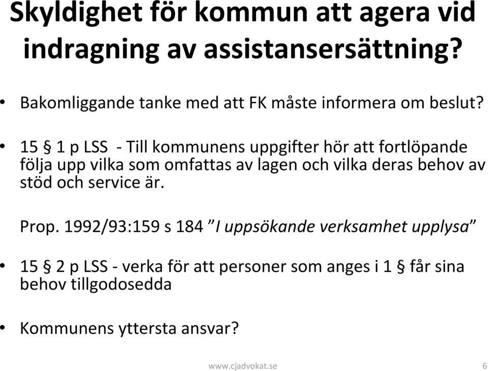 15 1 p LSS Till kommunens uppgifter hör att fortlöpande följa upp vilka som omfattas av lagen och vilka