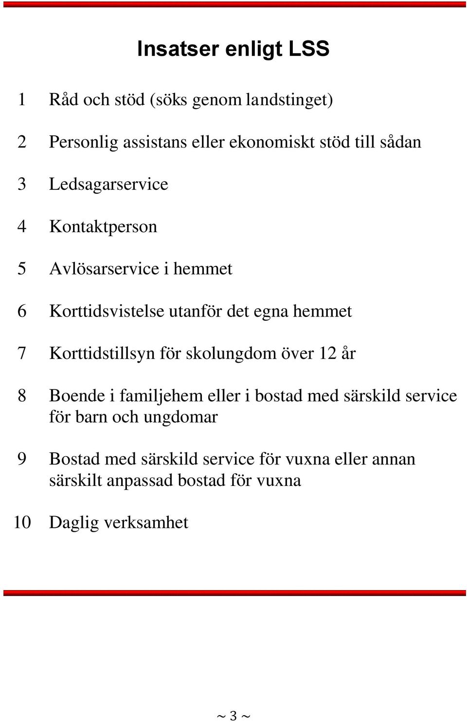 Korttidstillsyn för skolungdom över 12 år 8 Boende i familjehem eller i bostad med särskild service för barn och