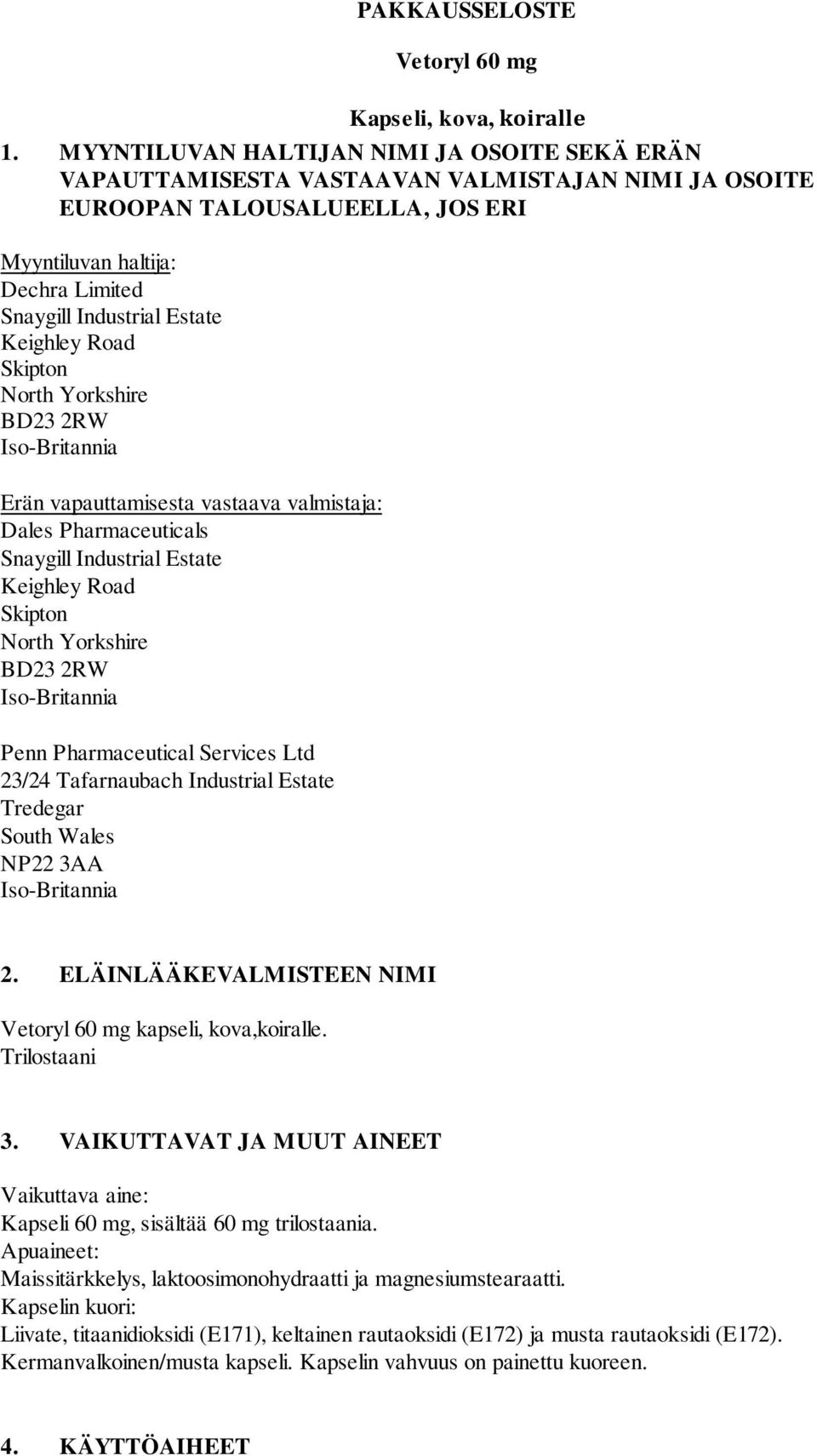 Keighley Road Skipton North Yorkshire BD23 2RW Iso-Britannia Erän vapauttamisesta vastaava valmistaja: Dales Pharmaceuticals Snaygill Industrial Estate Keighley Road Skipton North Yorkshire BD23 2RW