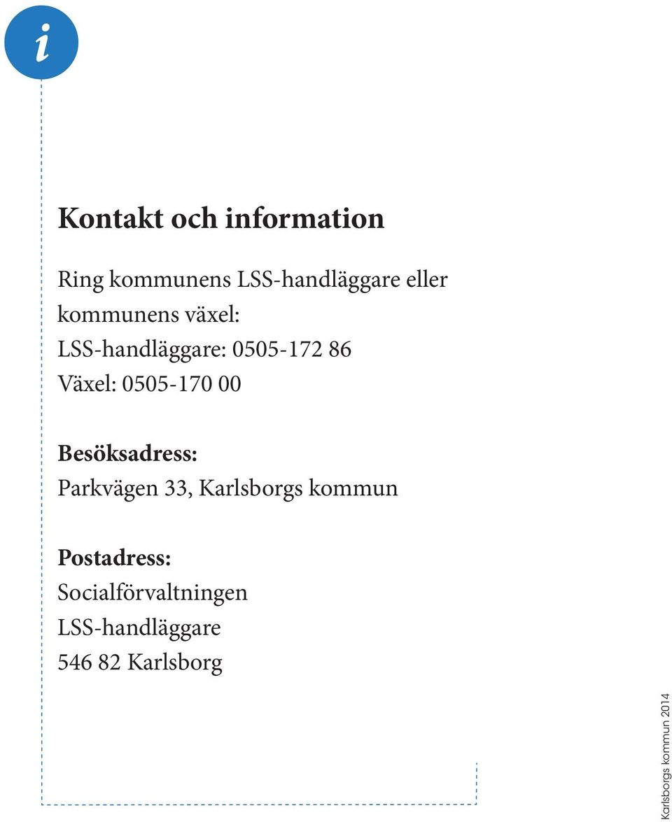 Besöksadress: Parkvägen 33, Karlsborgs kommun Postadress: