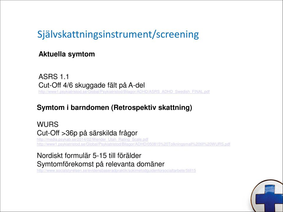 pdf Symtom i barndomen (Retrospektiv skattning) WURS Cut-Off >36p på särskilda frågor http://media.psykab.se/2014/02/wender_utah_rating_scale.