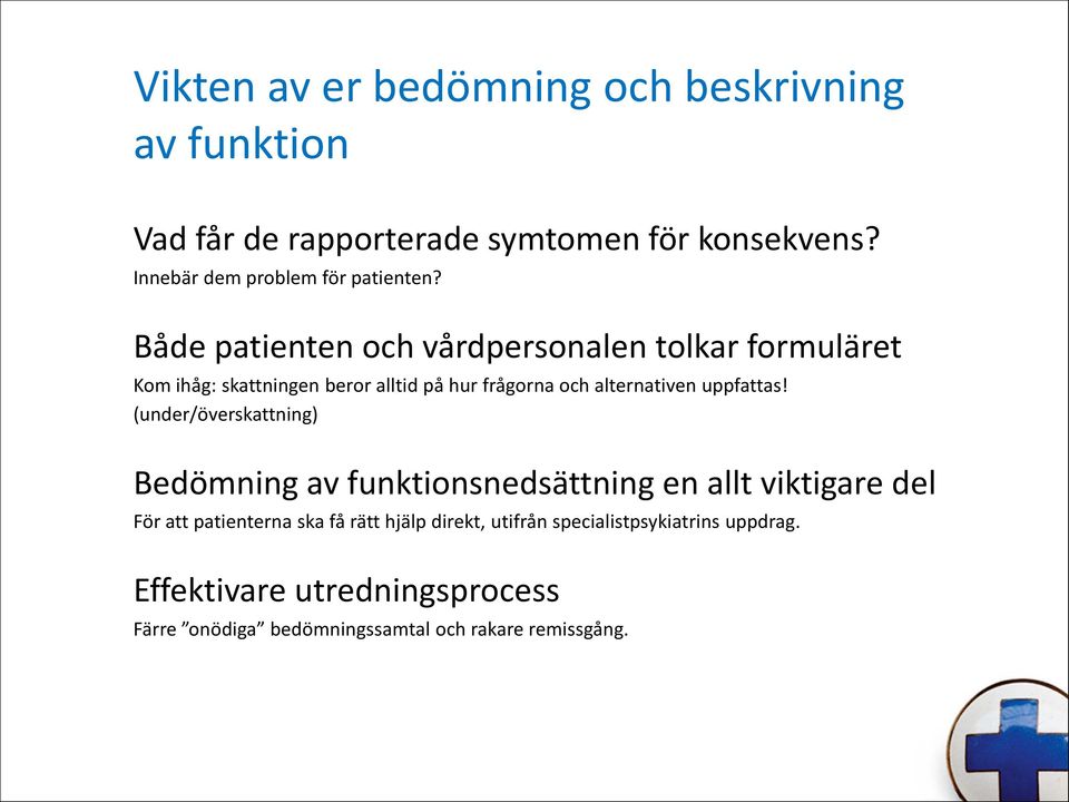 Både patienten och vårdpersonalen tolkar formuläret Kom ihåg: skattningen beror alltid på hur frågorna och alternativen