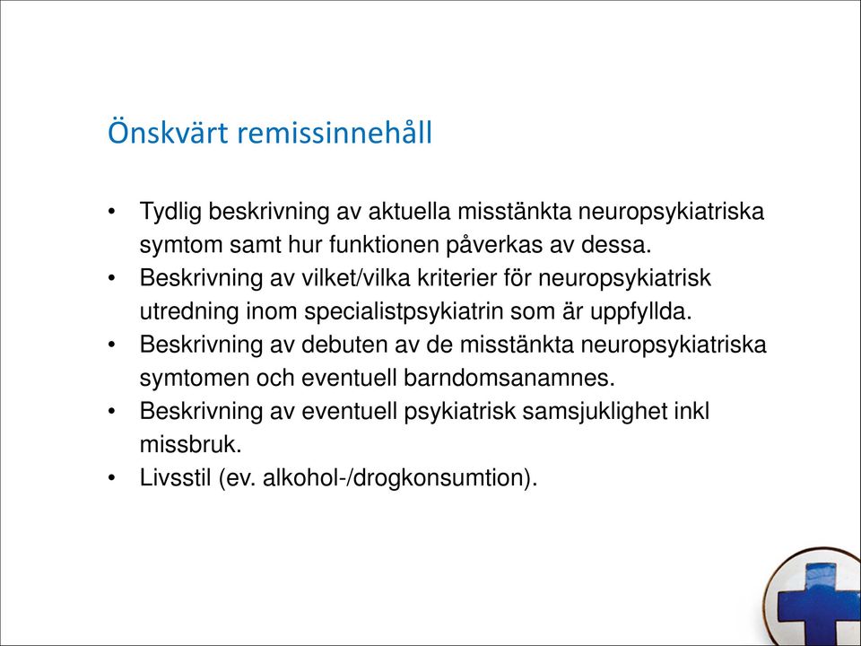 Beskrivning av vilket/vilka kriterier för neuropsykiatrisk utredning inom specialistpsykiatrin som är uppfyllda.