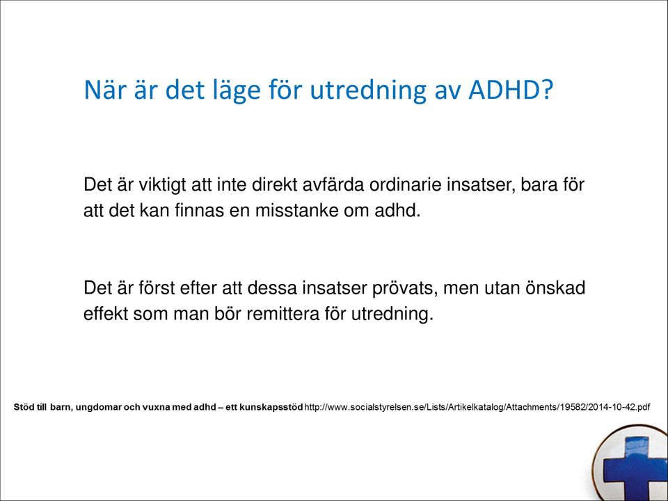 för att det kan finnas en misstanke om adhd.