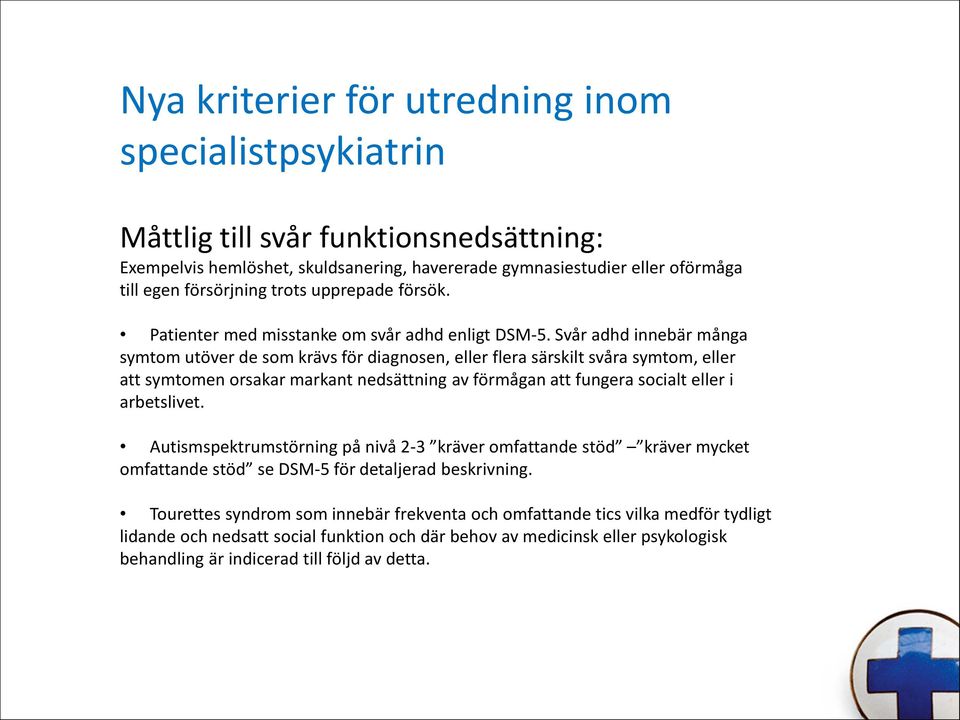 Svår adhd innebär många symtom utöver de som krävs för diagnosen, eller flera särskilt svåra symtom, eller att symtomen orsakar markant nedsättning av förmågan att fungera socialt eller i arbetslivet.