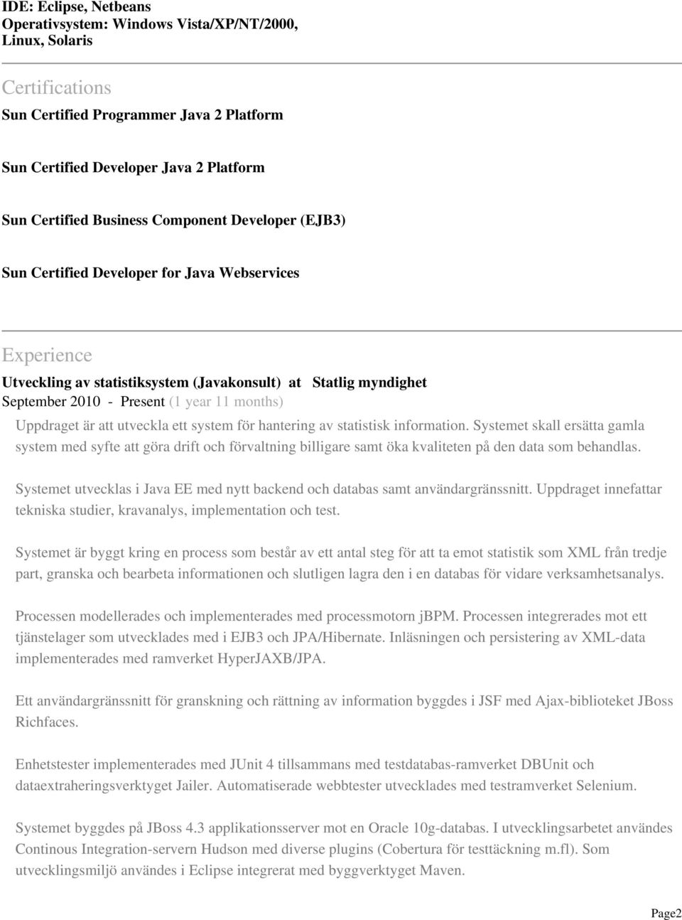 Uppdraget är att utveckla ett system för hantering av statistisk information.