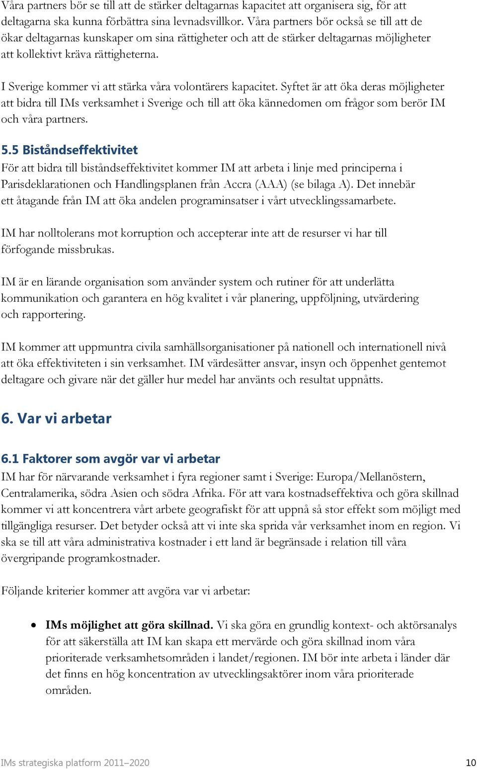 I Sverige kommer vi att stärka våra volontärers kapacitet.