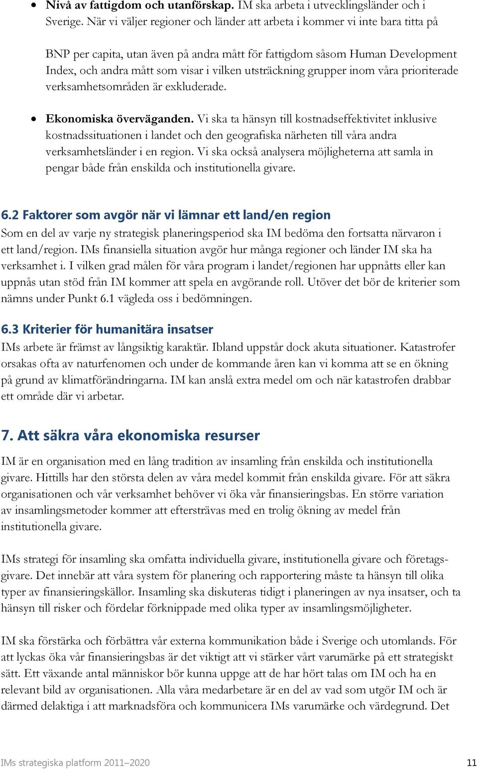 utsträckning grupper inom våra prioriterade verksamhetsområden är exkluderade. Ekonomiska överväganden.