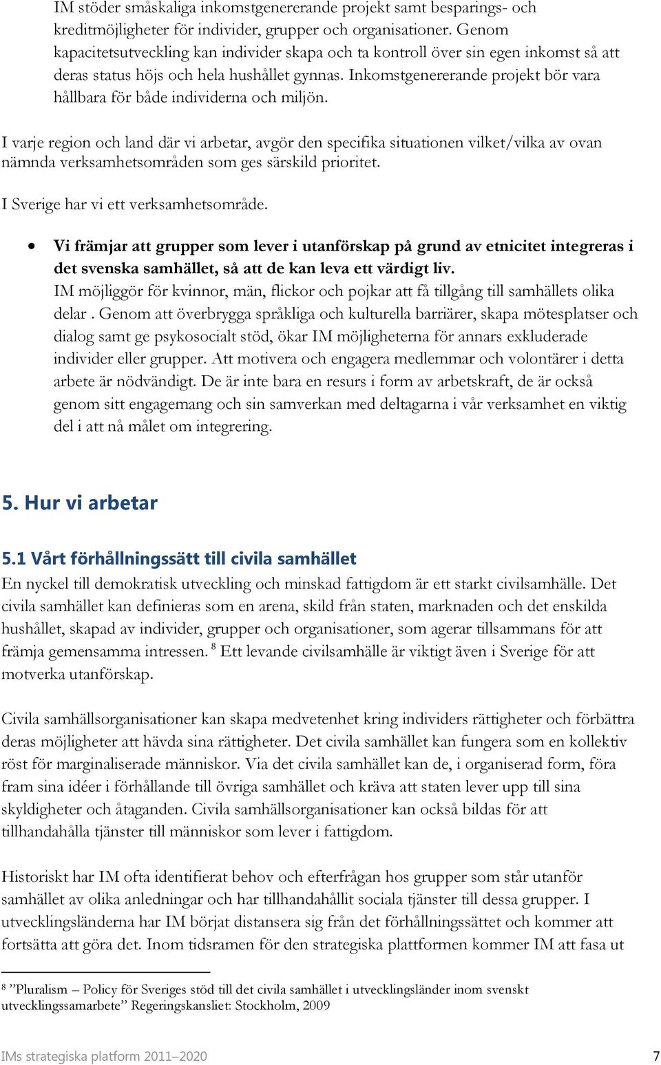 Inkomstgenererande projekt bör vara hållbara för både individerna och miljön.