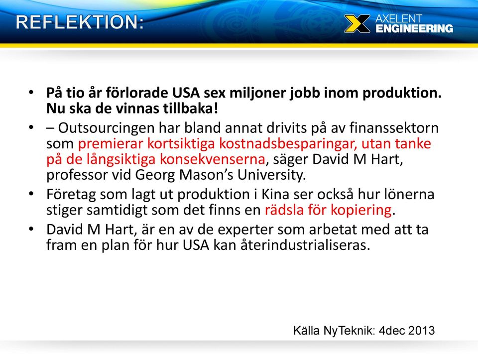 konsekvenserna, säger David M Hart, professor vid Georg Mason s University.