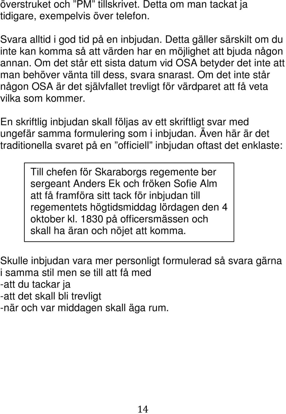Om det inte står någon OSA är det självfallet trevligt för värdparet att få veta vilka som kommer.
