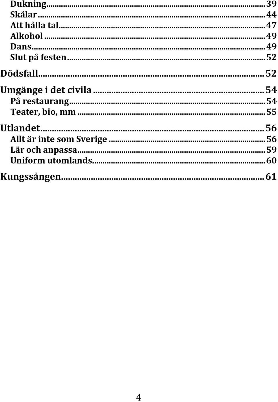 .. 54 På restaurang... 54 Teater, bio, mm... 55 Utlandet.
