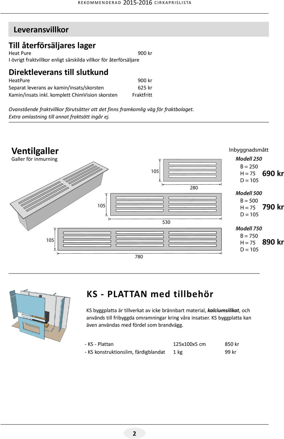 Extra omlastning till annat fraktsätt ingår ej.