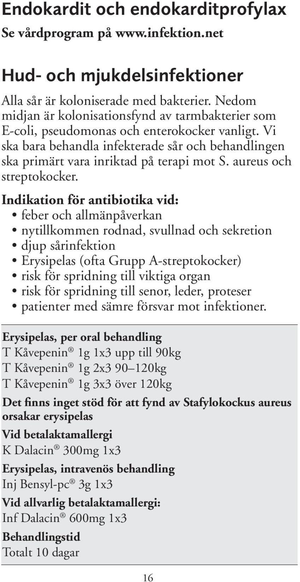 aureus och strepto kocker.