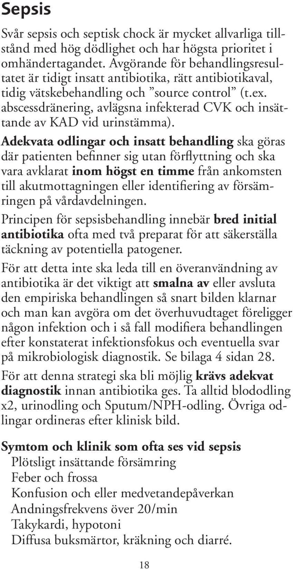 abscessdränering, avlägsna infekterad CVK och insättande av KAD vid urinstämma).