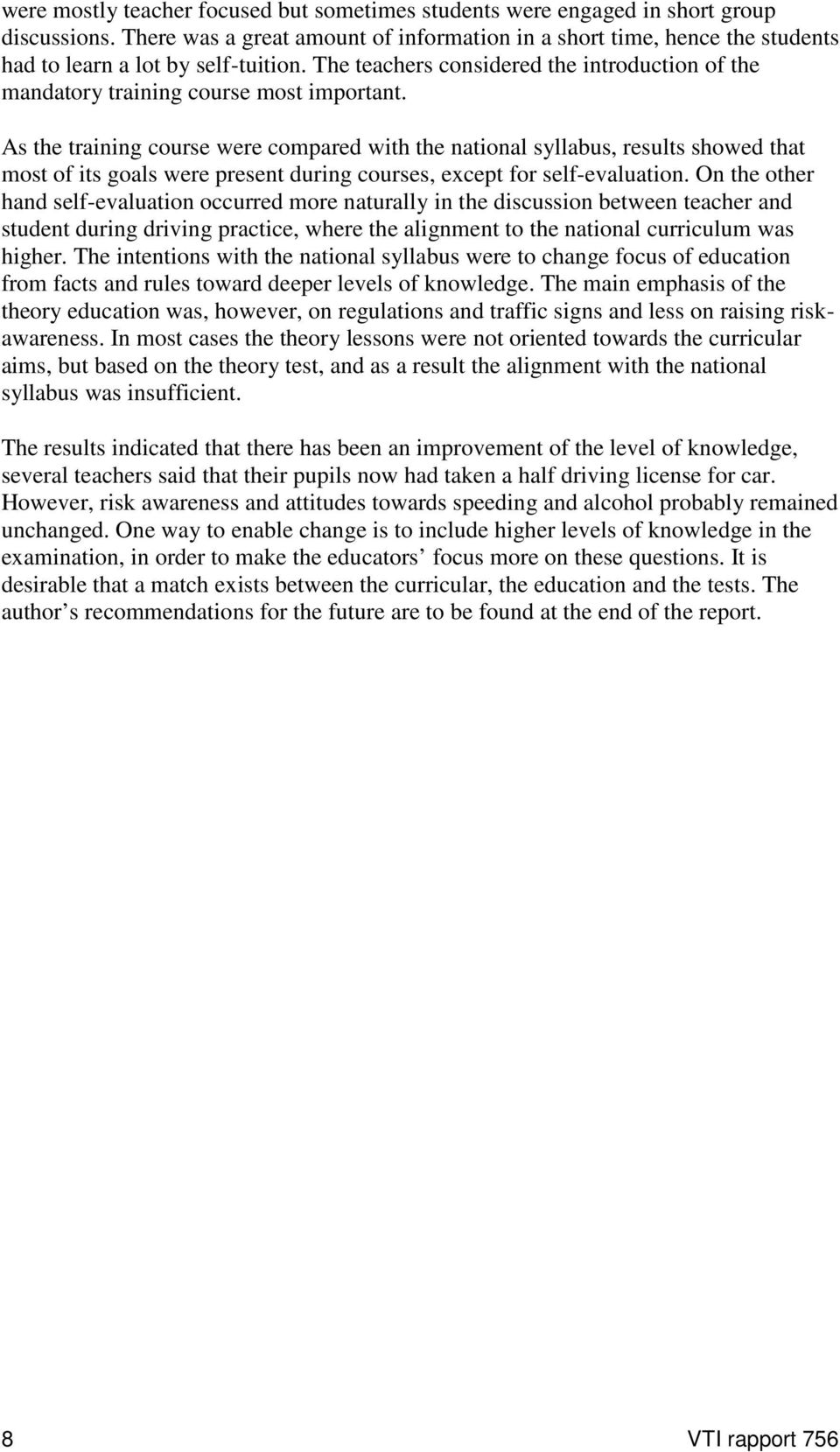 The teachers considered the introduction of the mandatory training course most important.