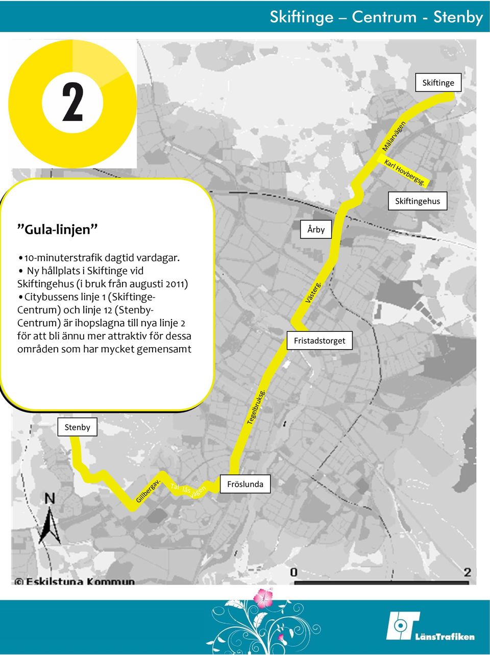 Ny hållplats i i Skiftinge vid Skiftingehus (i (i bruk från augusti 2011) Citybussens linje 1 (Skiftinge