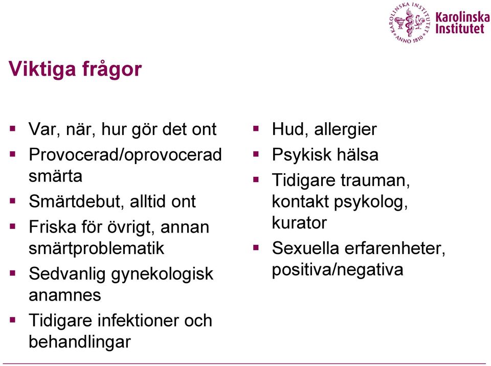 gynekologisk anamnes Tidigare infektioner och behandlingar Hud, allergier