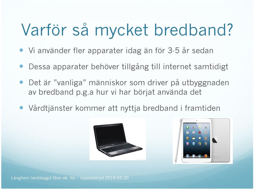behöver tillgång till internet samtidigt Det är vanliga människor som