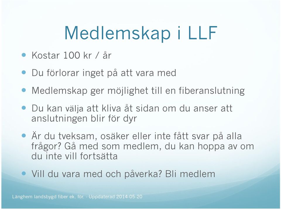 anslutningen blir för dyr Är du tveksam, osäker eller inte fått svar på alla frågor?