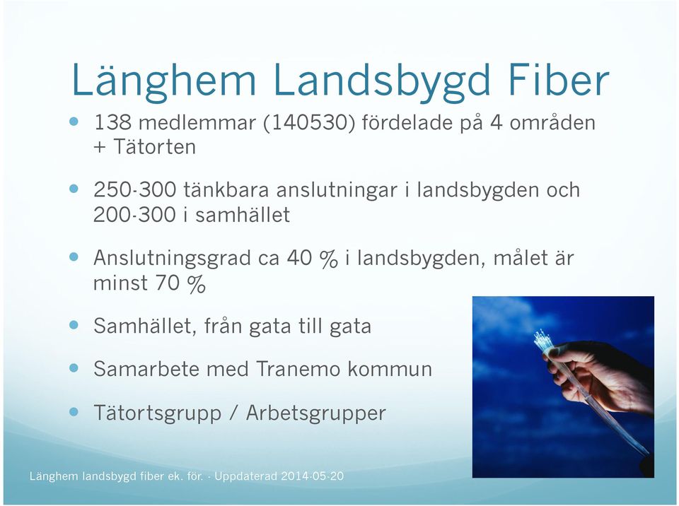 samhället Anslutningsgrad ca 40 % i landsbygden, målet är minst 70 %