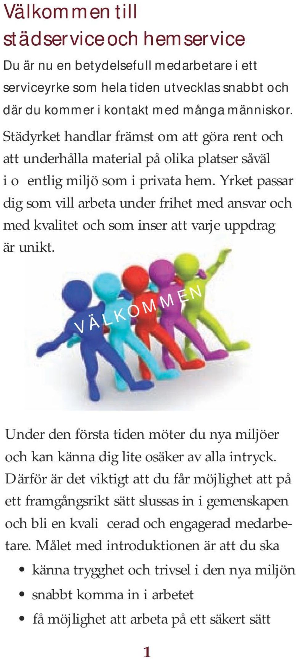 Yrket passar dig som vill arbeta under frihet med ansvar och med kvalitet och som inser att varje uppdrag är unikt.