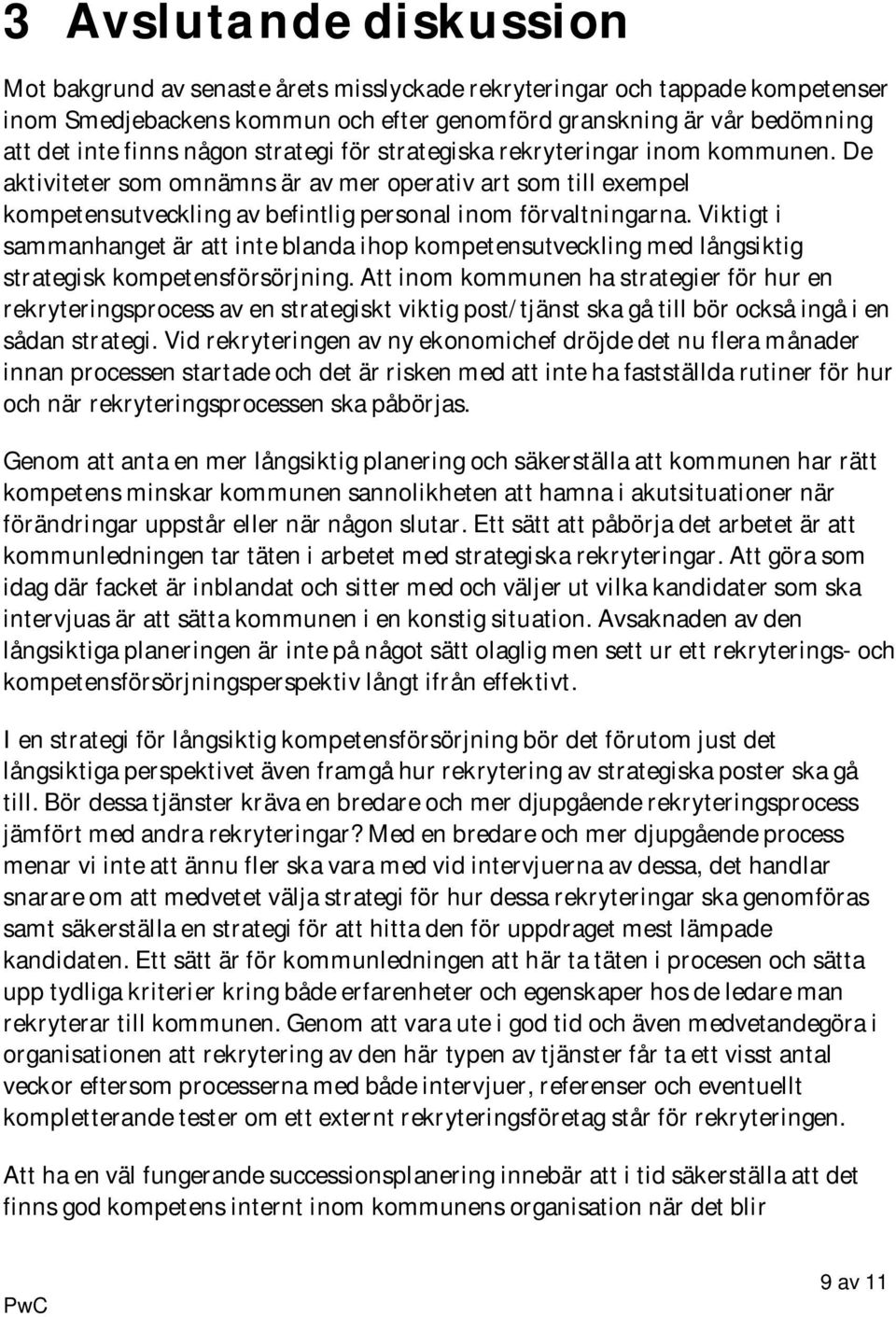 Viktigt i sammanhanget är att inte blanda ihop kompetensutveckling med långsiktig strategisk kompetensförsörjning.