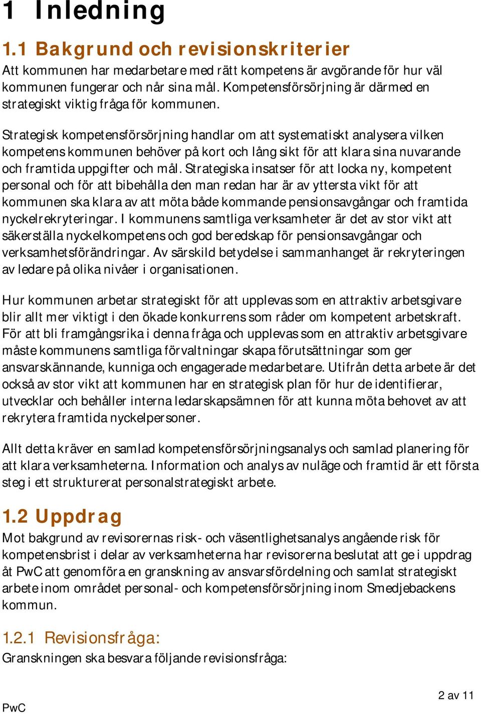 Strategisk kompetensförsörjning handlar om att systematiskt analysera vilken kompetens kommunen behöver på kort och lång sikt för att klara sina nuvarande och framtida uppgifter och mål.