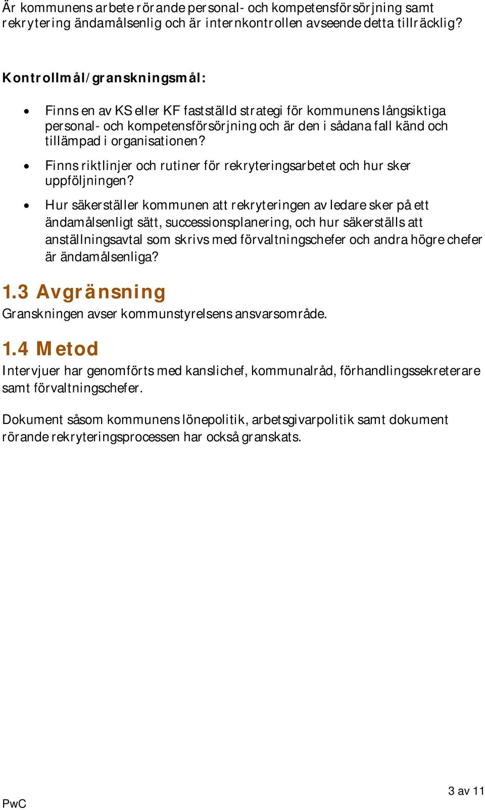 Finns riktlinjer och rutiner för rekryteringsarbetet och hur sker uppföljningen?