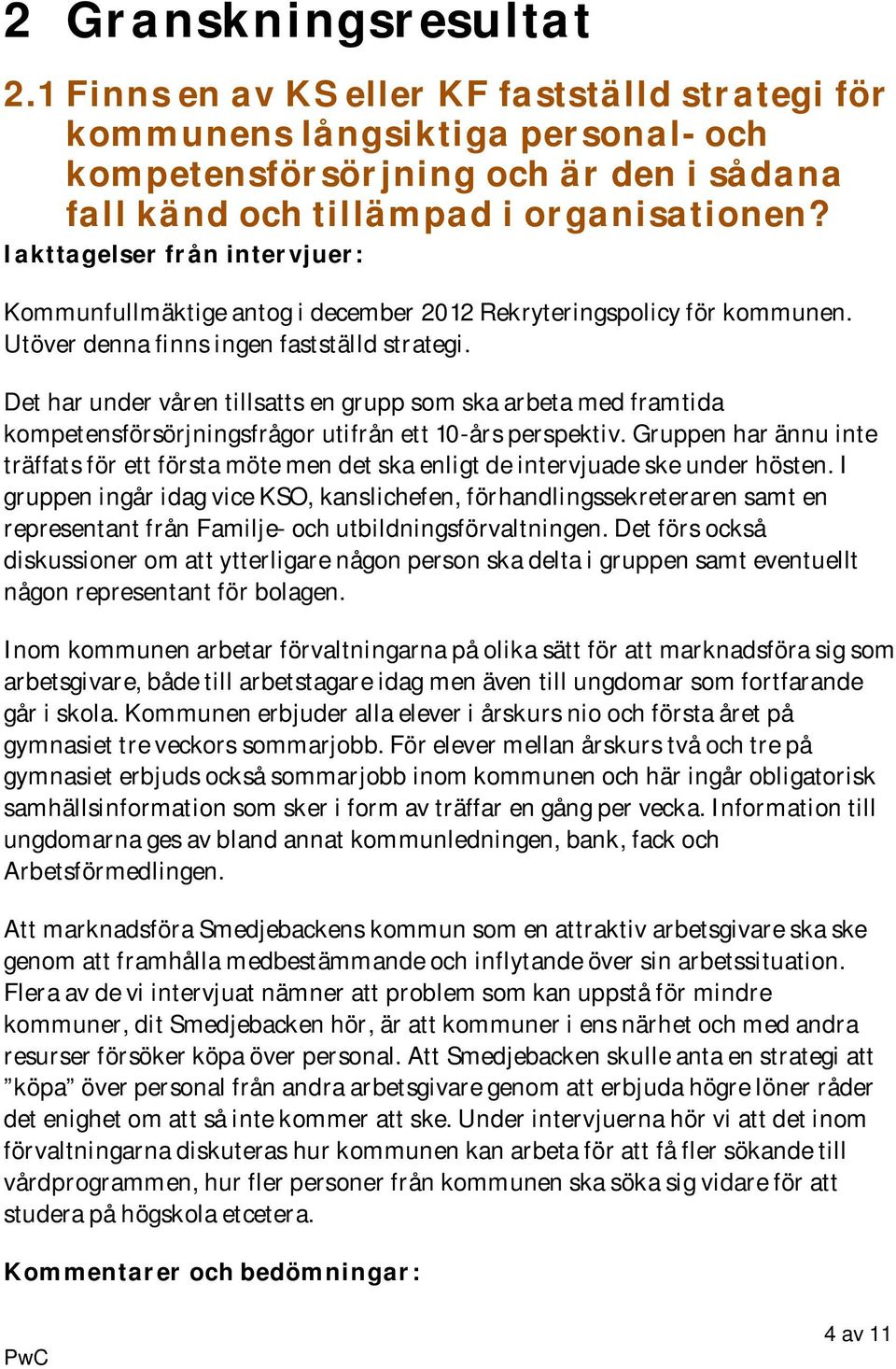 Det har under våren tillsatts en grupp som ska arbeta med framtida kompetensförsörjningsfrågor utifrån ett 10-års perspektiv.