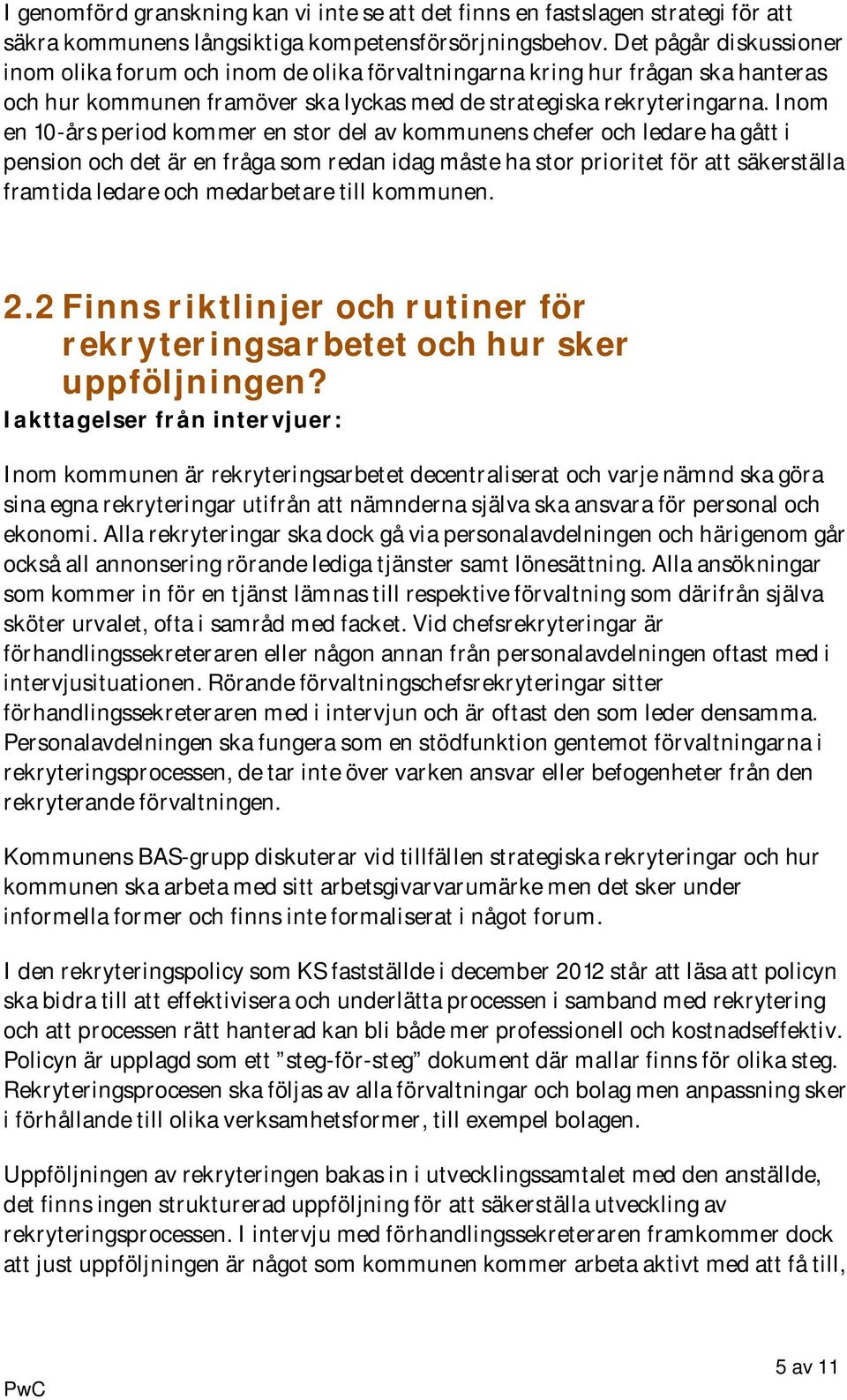 Inom en 10-års period kommer en stor del av kommunens chefer och ledare ha gått i pension och det är en fråga som redan idag måste ha stor prioritet för att säkerställa framtida ledare och