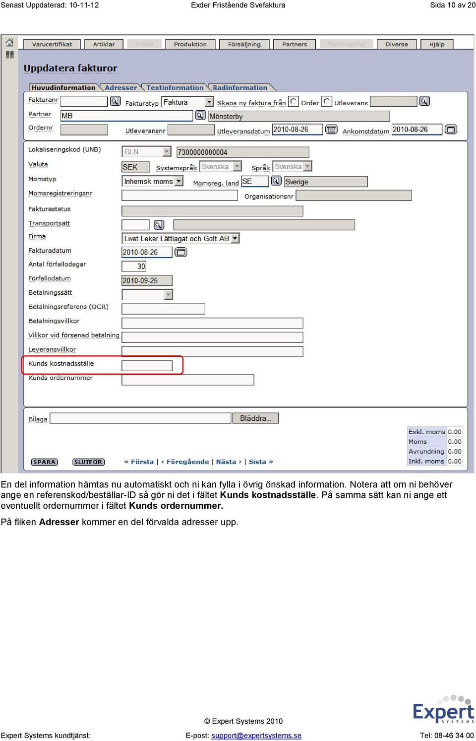 Notera att om ni behöver ange en referenskod/beställar-id så gör ni det i fältet Kunds