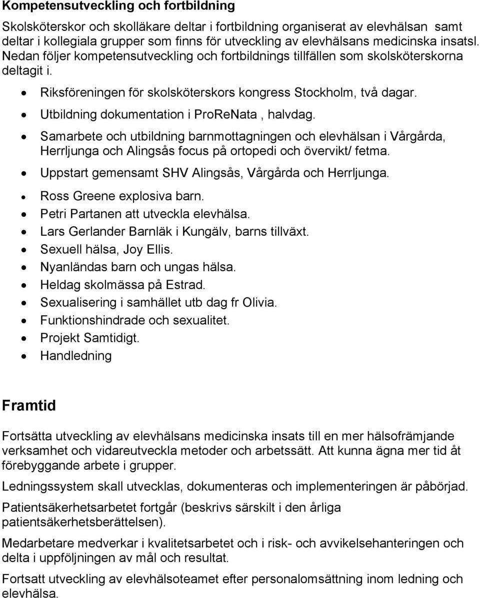 Utbildning dokumentation i ProReNata, halvdag. Samarbete och utbildning barnmottagningen och elevhälsan i Vårgårda, Herrljunga och Alingsås focus på ortopedi och övervikt/ fetma.
