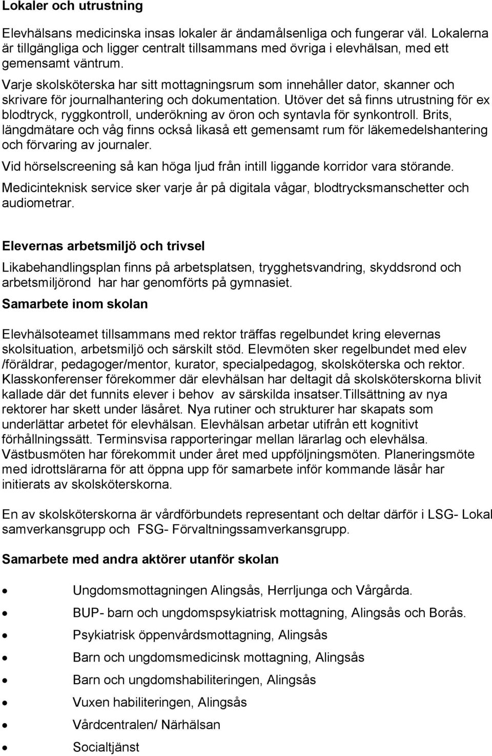 Varje skolsköterska har sitt mottagningsrum som innehåller dator, skanner och skrivare för journalhantering och dokumentation.