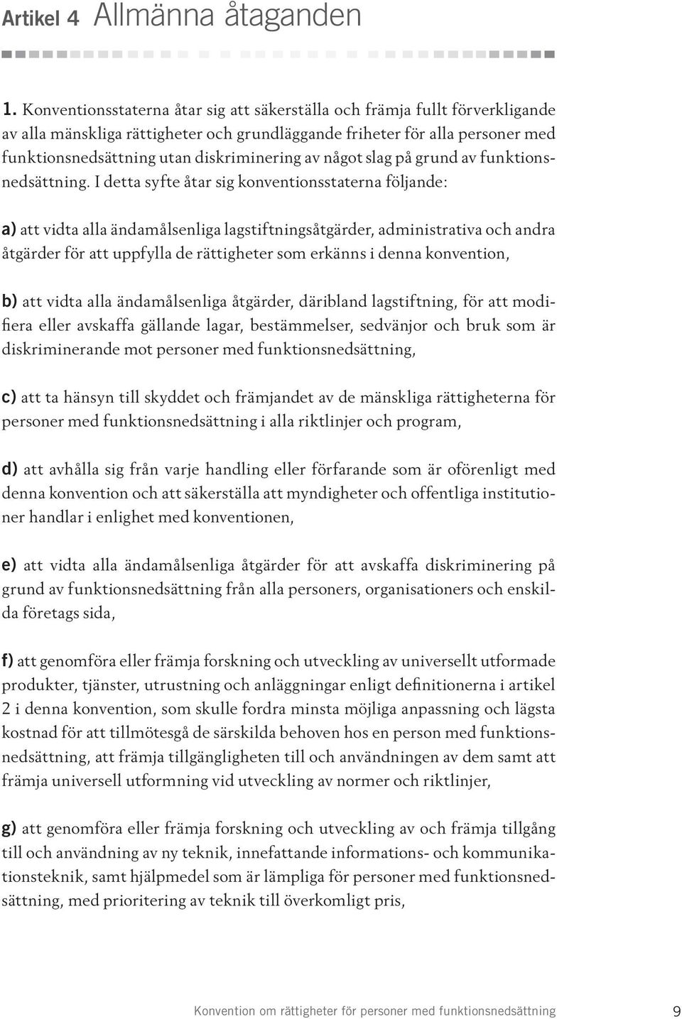 något slag på grund av funktionsnedsättning.