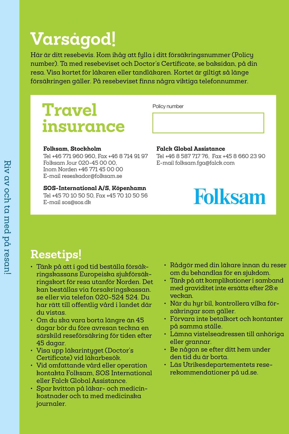 Folksam, Stockholm Tel +46 771 960 960, Fax +46 8 714 91 97 Folksam Jour 020-45 00 00, Inom Norden +46 771 45 00 00 E-mail reseskador@folksam.