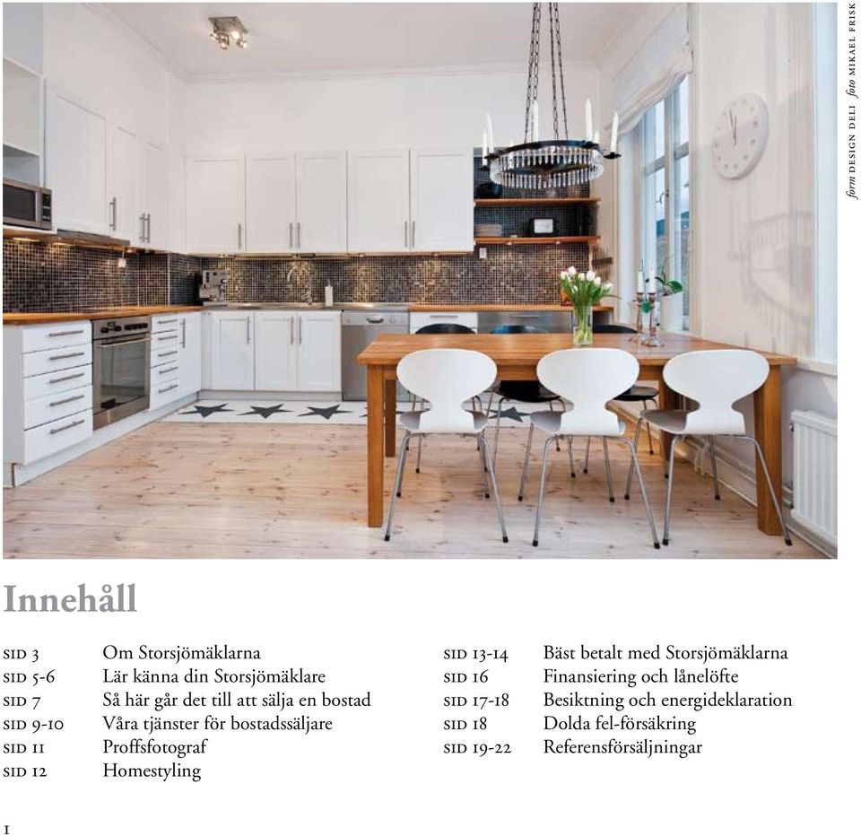 bostadssäljare Proffsfotograf Homestyling sid 13-14 sid 16 sid 17-18 sid 18 sid 19-22 Bäst betalt med