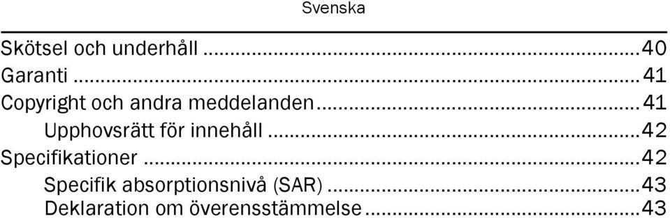 .. 41 Upphovsrätt för innehåll...42 Specifikationer.