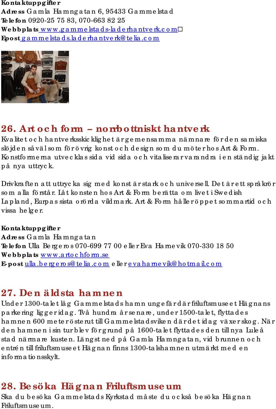 Konstformerna utvecklas sida vid sida och vitaliserar varandra i en ständig jakt på nya uttryck. Drivkraften att uttrycka sig med konst är stark och universell. Det är ett språkrör som alla förstår.