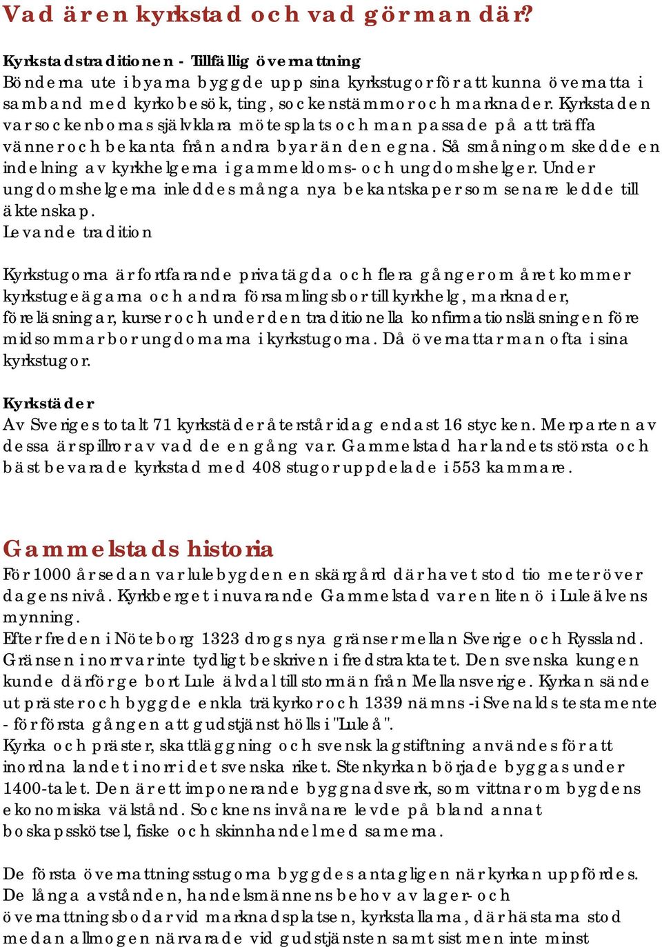 Kyrkstaden var sockenbornas självklara mötesplats och man passade på att träffa vänner och bekanta från andra byar än den egna.
