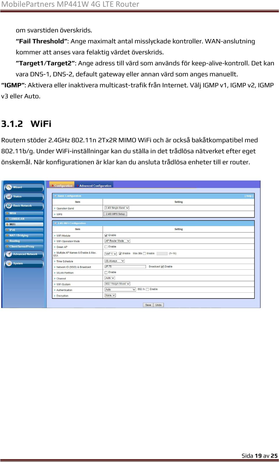 IGMP : Aktivera eller inaktivera multicast-trafik från Internet. Välj IGMP v1, IGMP v2, IGMP v3 eller Auto. 3.1.2 WiFi Routern stöder 2.4GHz 802.