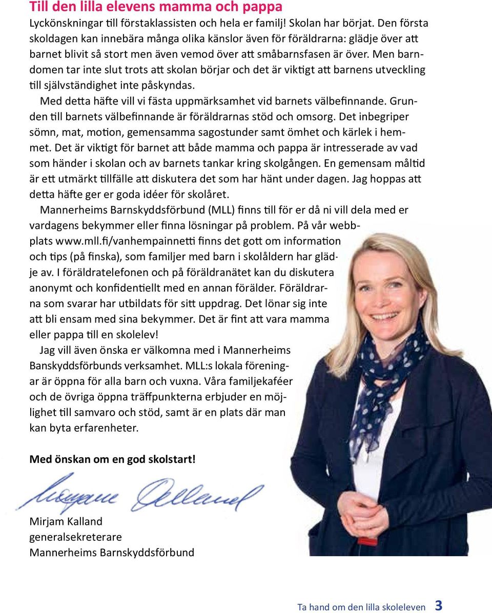 Men barndomen tar inte slut trots att skolan börjar och det är viktigt att barnens utveckling till självständighet inte påskyndas.