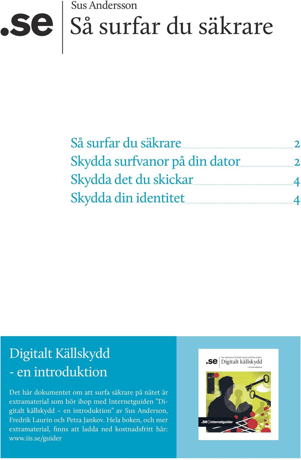 Det här dokumentet om att surfa säkrare på nätet är extramaterial som hör ihop med Internetguiden Digitalt källskydd en introduktion