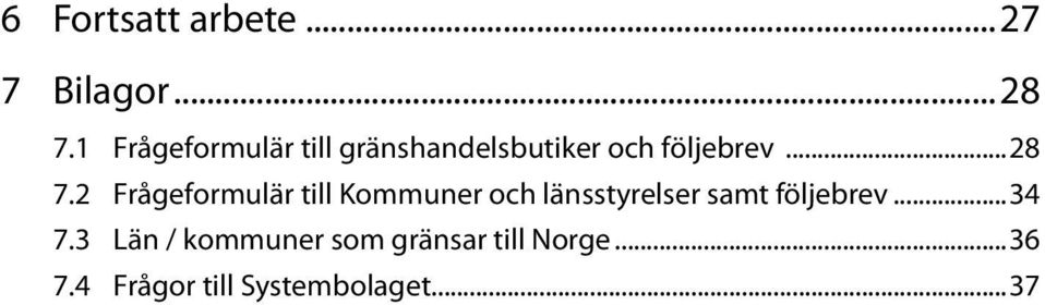 2 Frågeformulär till Kommuner och länsstyrelser samt följebrev.