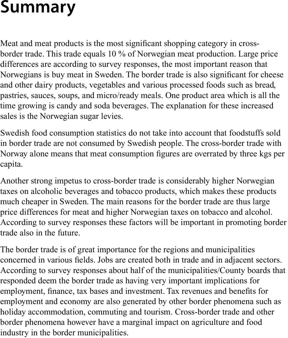 The border trade is also significant for cheese and other dairy products, vegetables and various processed foods such as bread, pastries, sauces, soups, and micro/ready meals.