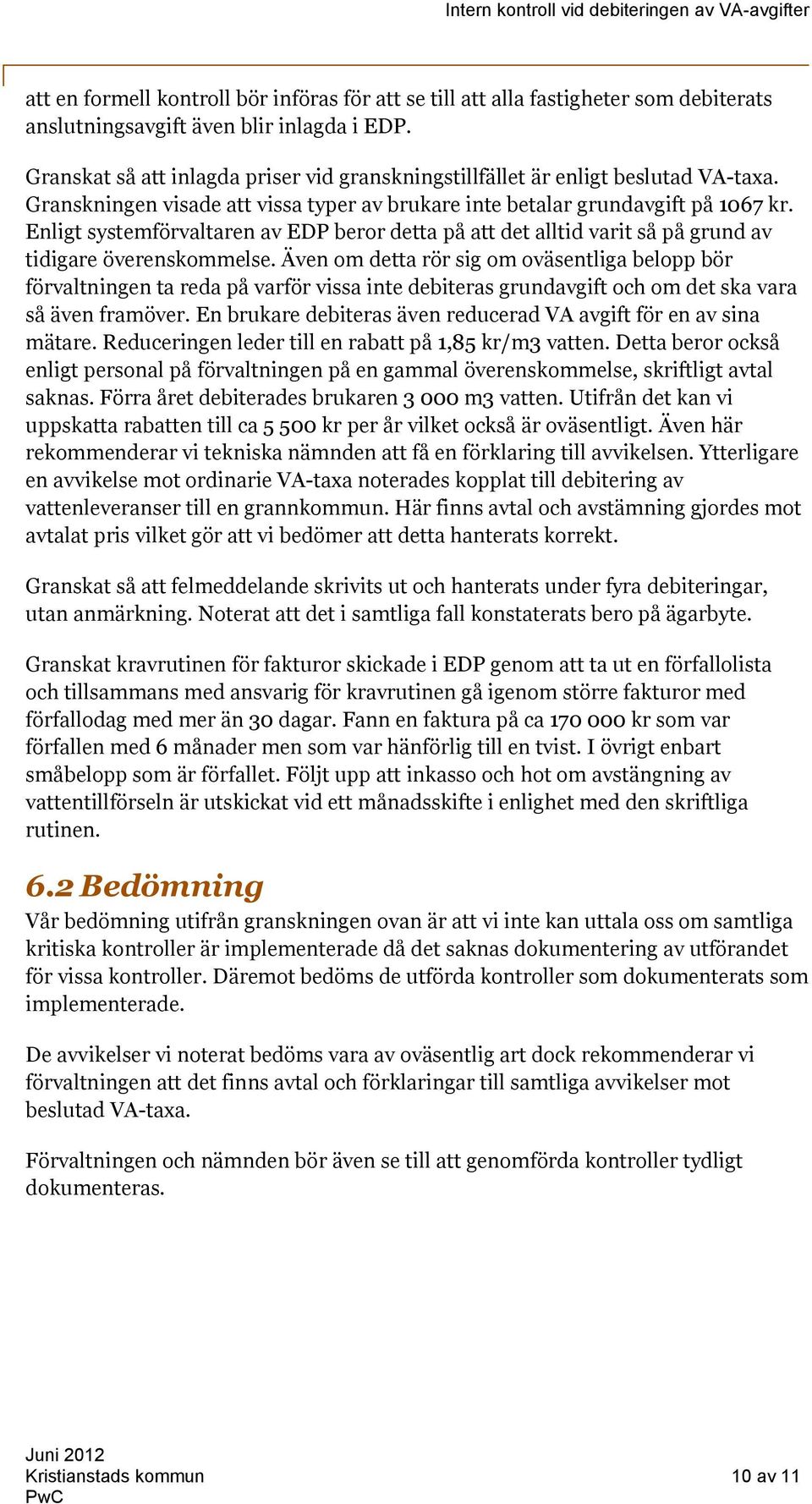 Enligt systemförvaltaren av EDP beror detta på att det alltid varit så på grund av tidigare överenskommelse.