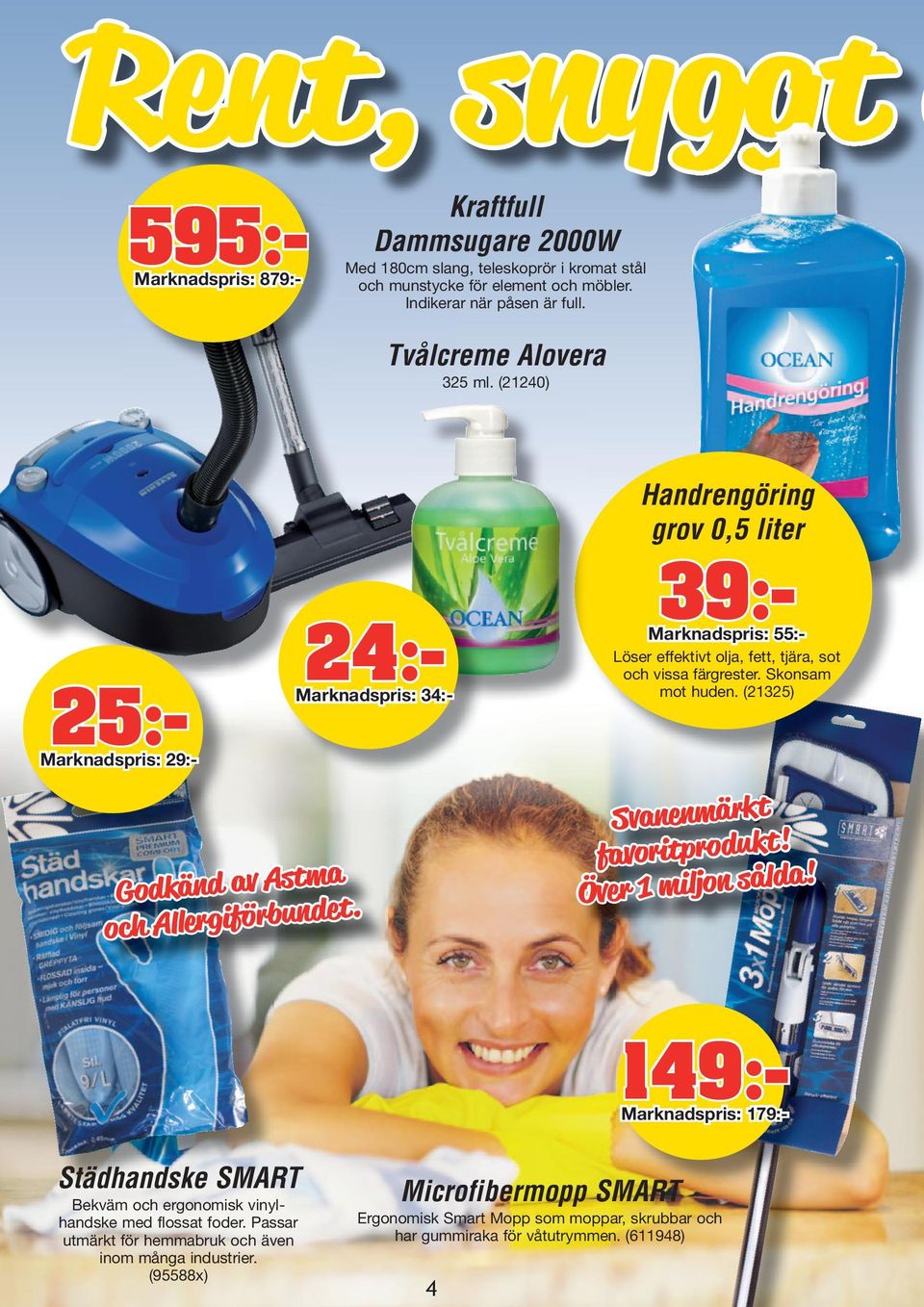 595:- Marknadspris: 879:- 24:- Marknadspris: 34:- Handrengöring grov 0,5 liter 39:- Marknadspris: 55:- Löser effektivt olja, fett, tjära, sot och vissa färgrester. Skonsam mot huden.