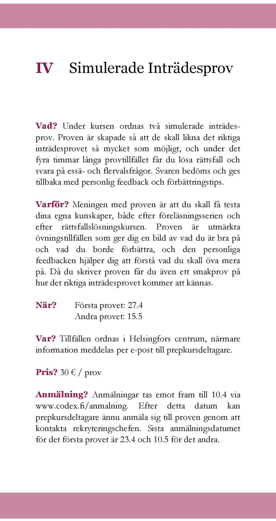 Svaren bedöms och ges tillbaka med personlig feedback och förbättringstips. Varför?