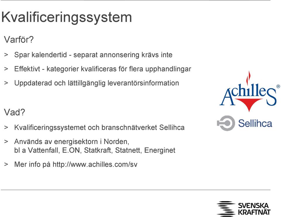 flera upphandlingar > Uppdaterad och lättillgänglig leverantörsinformation Vad?