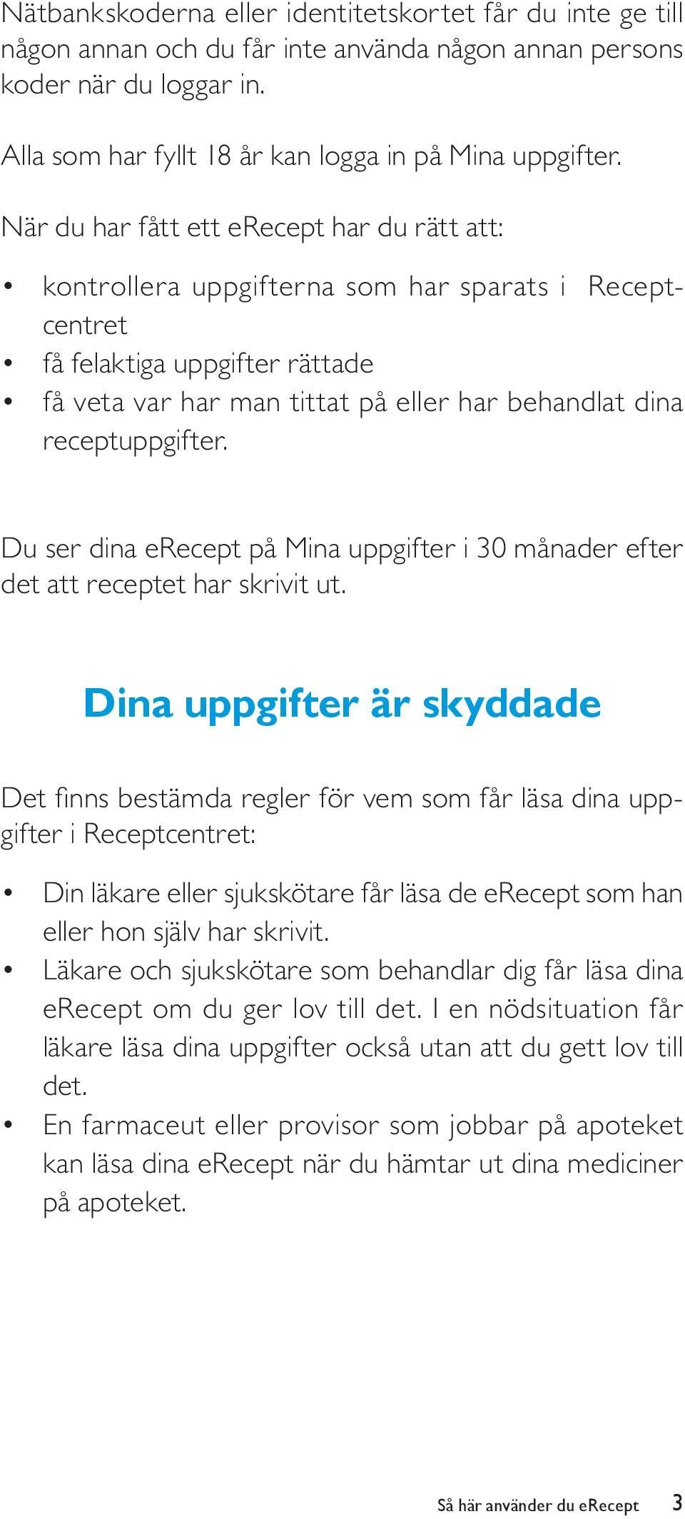 receptuppgifter. Du ser dina erecept på Mina uppgifter i 30 månader efter det att receptet har skrivit ut.